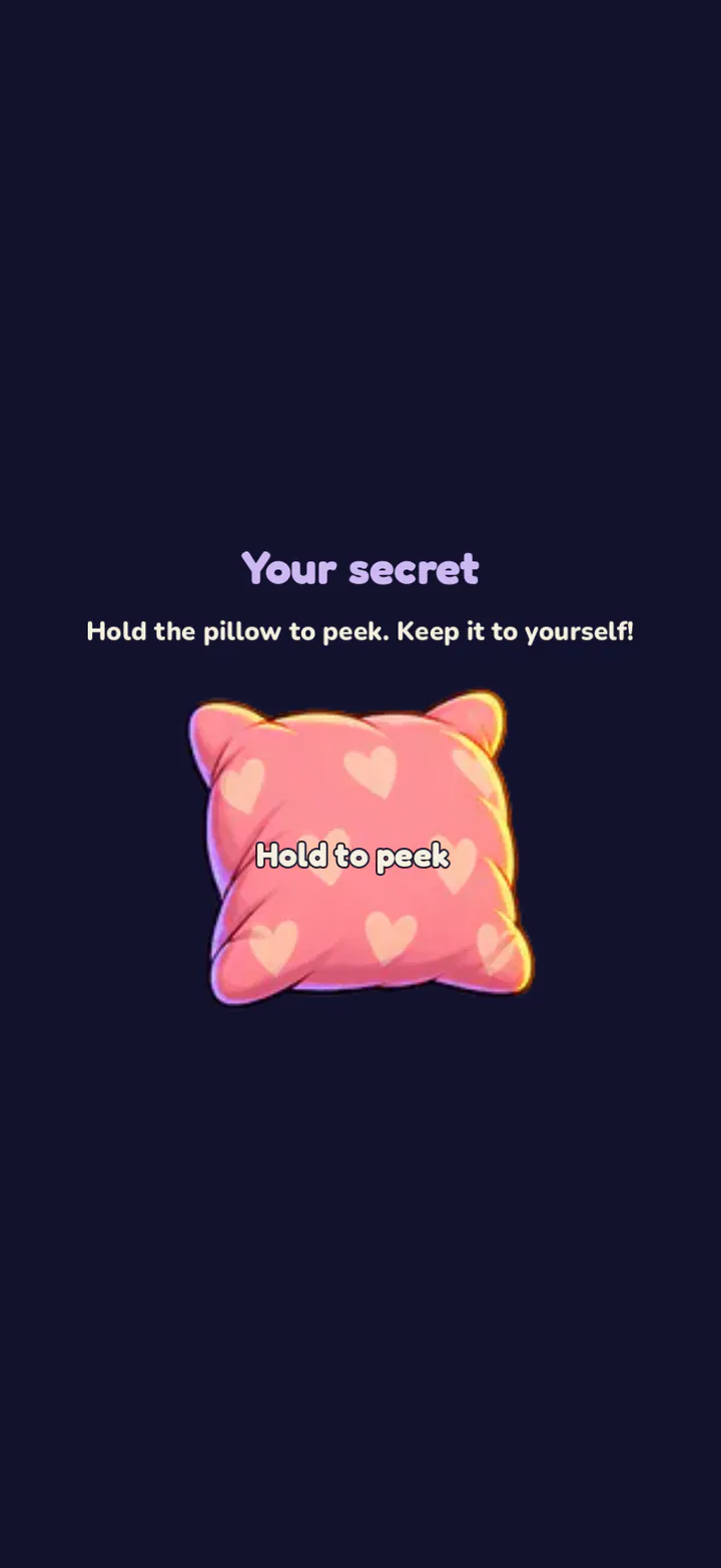 Your secret. Hold the pillow to peek: friend or Sleepyhead? Keep it to yourself.